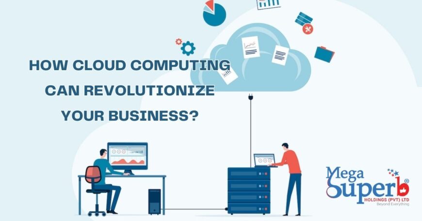 How Cloud Computing Can Revolutionize Your Business